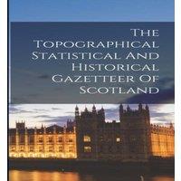 Anonymous The Topographical Statistical & Historical Gazetteer Of Scotland