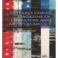 Anonymous Sartain's Union Magazine Of Literature & Art, Volumes 6-7