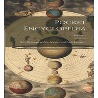 Anonymous Pocket Encyclopedia: Or, a Dictionary of Arts, Sciences, and