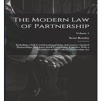 Scott Rowley The Modern Law of Partnership: Including a Full Consideration of
