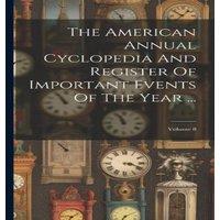Anonymous The American Annual Cyclopedia & Register Of Important Events Of