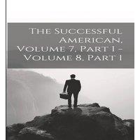 Anonymous The Successful American, Volume 7, Part 1 - Volume 8, Part 1