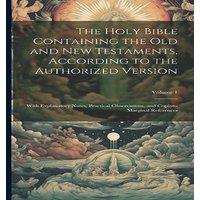 Anonymous The Holy Bible Containing the Old & New Testaments, According to