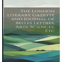 Anonymous The London Literary Gazette & Journal of Belles Lettres, Arts in White