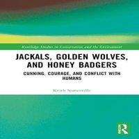 Keith Somerville Jackals, Golden Wolves, & Honey Badgers: Cunning, Courage, and