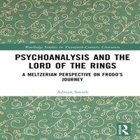 Adrian Smith Psychoanalysis & The Lord of the Rings: A Meltzerian Perspective