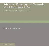 George Gamow Atomic Energy in Cosmic & Human Life: Fifty Years of