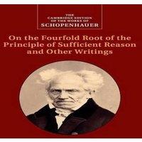 Arthur Schopenhauer Schopenhauer: On the Fourfold Root of the Principle of Sufficient