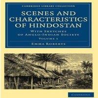 Emma Roberts Scenes & Characteristics of Hindostan: With Sketches of