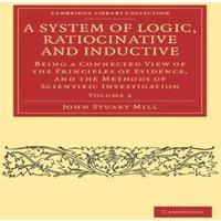 John Stuart Mill A System of Logic, Ratiocinative & Inductive - Volume 2