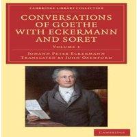 Johann Peter Eckermann Conversations of Goethe with Eckermann & Soret - Volume 1