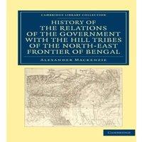Alexander Mackenzie History of the Relations of the Government with the Hill Tribes of