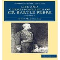 John Martineau Life & Correspondence of Sir Bartle Frere, Bart., G.C.B