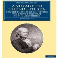 William Bligh A Voyage to the South Sea, for the Purpose of Conveying the