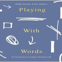 Shelley Davidow Playing With Words: An Introduction to Creative Writing Craft