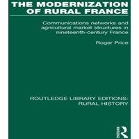Roger Price The Modernization of Rural France: Communications Networks and