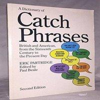 Eric Partridge A Dictionary of Catch Phrases: British & American, from the