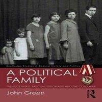 John Green A Political Family: The Kuczynskis, Fascism, Espionage & The