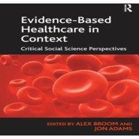 Jon Adams Evidence-Based Healthcare in Context: Critical Social Science