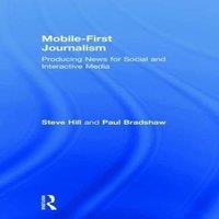 Steve Hill Mobile-First Journalism: Producing News for Social & Interactive