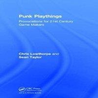 Sean Taylor Punk Playthings: Provocations for 21st Century Game Makers