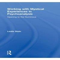 Leslie Stein Working with Mystical Experiences in Psychoanalysis: Opening to