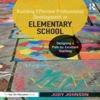 Judy Johnson Building Effective Professional Development in Elementary School :
