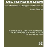 Louis Fischer Oil Imperialism: The International Struggle for Petroleum