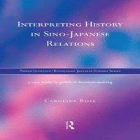 Caroline Rose Interpreting History in Sino-Japanese Relations: A Case-Study in