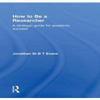 Jonathan Evans How to Be a Researcher: A strategic guide for academic success