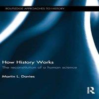 Martin Davies How History Works: The Reconstitution of a Human Science Hardcover