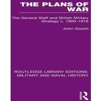 John Gooch The Plans of War: The General Staff & British Military Strategy