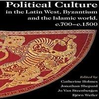 Cambridge University Press Political Culture in the Latin West, Byzantium & the Islamic