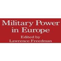 Lawrence Freedman Military Power in Europe : Essays in Memory of Jonathan Alford