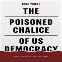 John Young The Poisoned Chalice of US Democracy: Studies from the Horn of