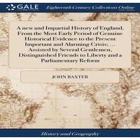 John Baxter A new & Impartial History of England, From the Most Early Period