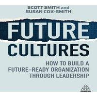 Scott Smith Future Cultures: How to Build a Future-Ready Organization Through in White