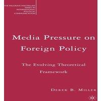 Derek B. Miller Media Pressure on Foreign Policy: The Evolving Theoretical