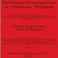 Charles Higham Prehistoric Investigations in Northeast Thailand, Part i: