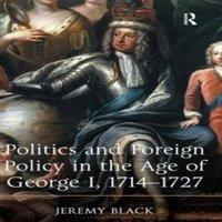 Jeremy Black Politics & Foreign Policy in the Age of George I, 1714-1727