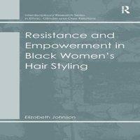 Elizabeth Johnson Resistance & Empowerment in Black Women's Hair Styling Hardcover