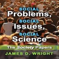James Wright Social Problems, Social Issues, Social Science: The Society Papers