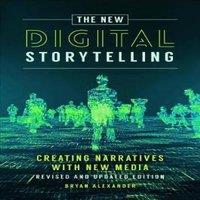 Bryan Alexander New Digital Storytelling, The: Creating Narratives with New