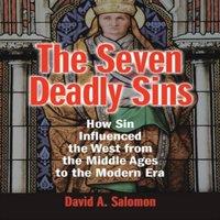 David Salomon The Seven Deadly Sins: How Sin Influenced the West from the Middle
