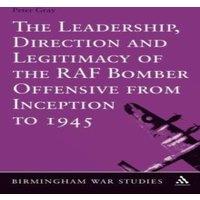 Peter Gray The Leadership, Direction & Legitimacy of the RAF Bomber