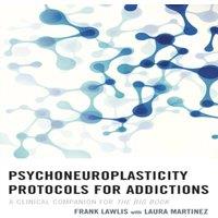 Frank Lawlis Psychoneuroplasticity Protocols for Addictions : A Clinical