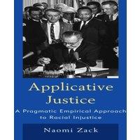 Naomi Zack Applicative Justice : A Pragmatic Empirical Approach to Racial