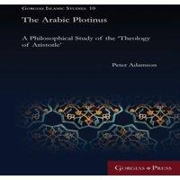 Peter Adamson The Arabic Plotinus: A Philosophical Study of the 'Theology of