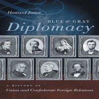 Howard Jones Blue & Gray Diplomacy: A History of Union & Confederate