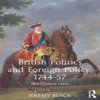 Jeremy Black British Politics & Foreign Policy, 1744-57: Mid-Century Crisis